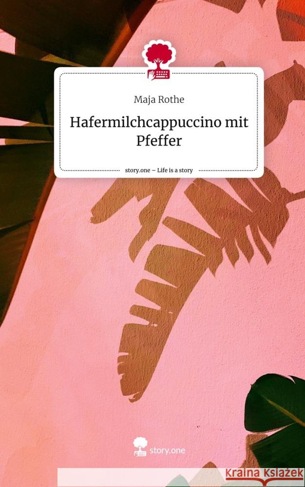 Hafermilchcappuccino mit Pfeffer. Life is a Story - story.one Rothe, Maja 9783710887789