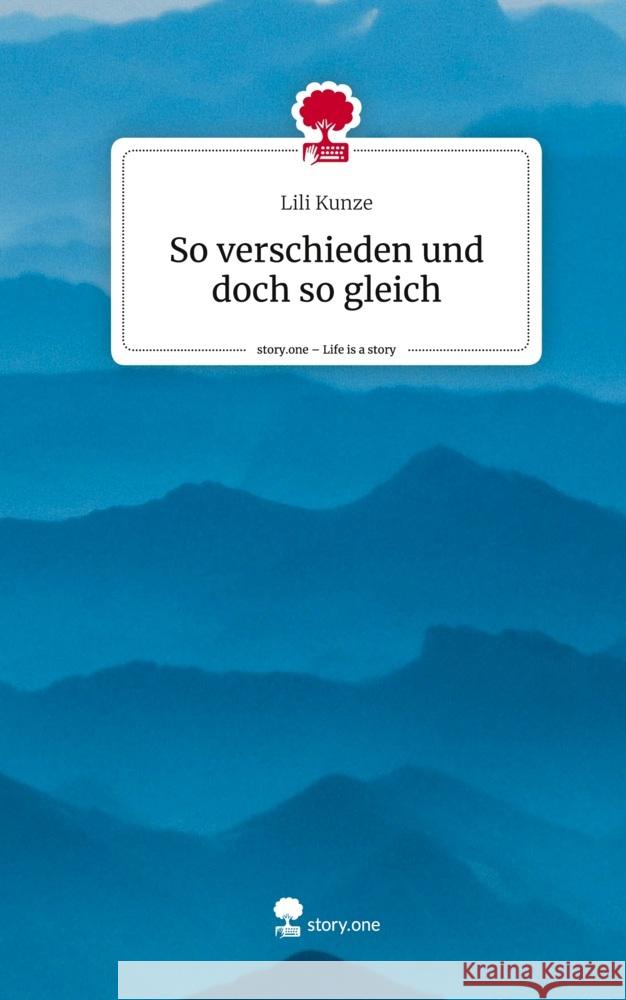 So verschieden und doch so gleich. Life is a Story - story.one Kunze, Lili 9783710888038