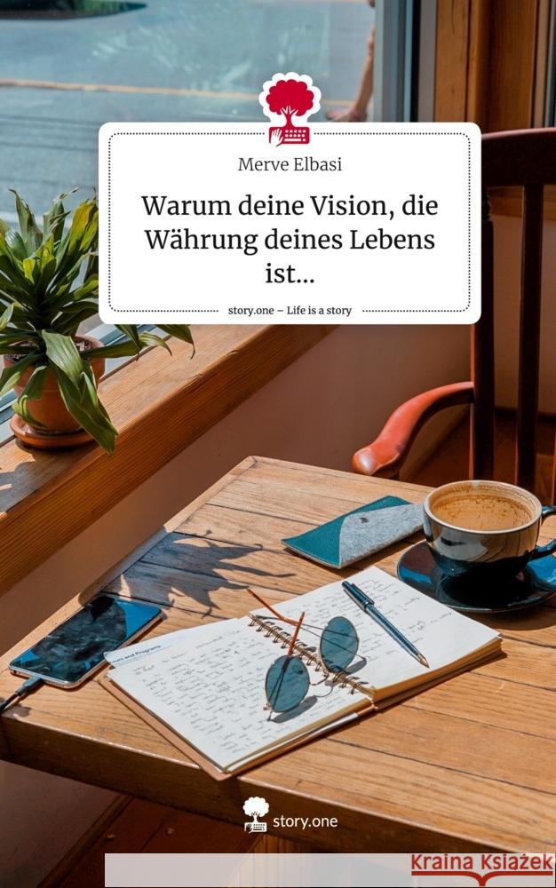 Warum deine Vision, die Währung deines Lebens ist.... Life is a Story - story.one Elbasi, Merve 9783710888403