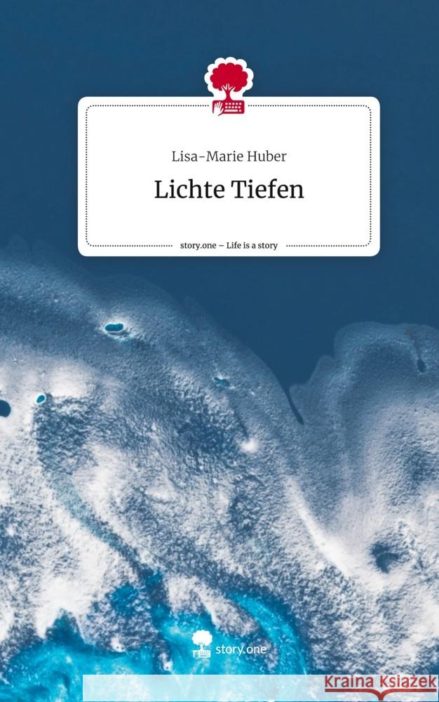 Lichte Tiefen. Life is a Story - story.one Huber, Lisa-Marie 9783710888410