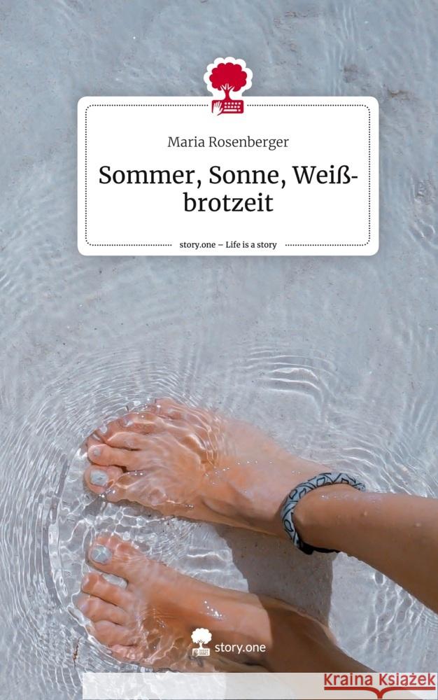 Sommer, Sonne, Weißbrotzeit. Life is a Story - story.one Rosenberger, Maria 9783710889271