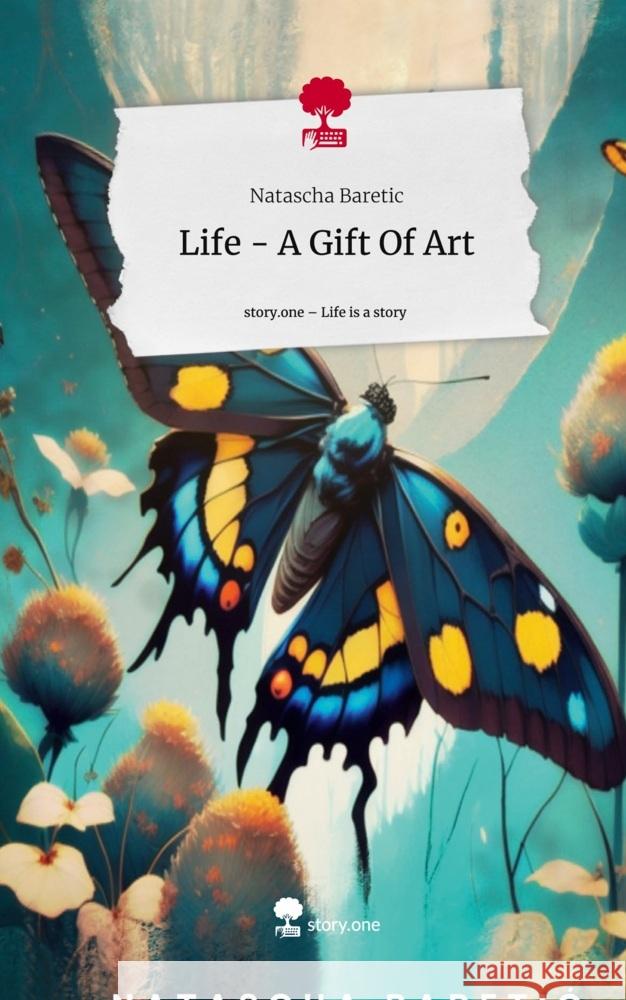 Life - A Gift Of Art. Life is a Story - story.one Baretic, Natascha 9783710889332