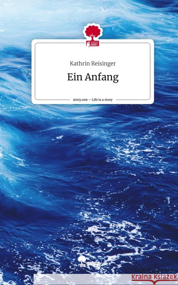 Ein Anfang. Life is a Story - story.one Reisinger, Kathrin 9783710889622 story.one publishing