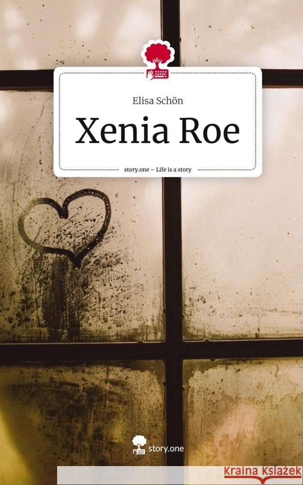 Xenia Roe. Life is a Story - story.one Schön, Elisa 9783710890178