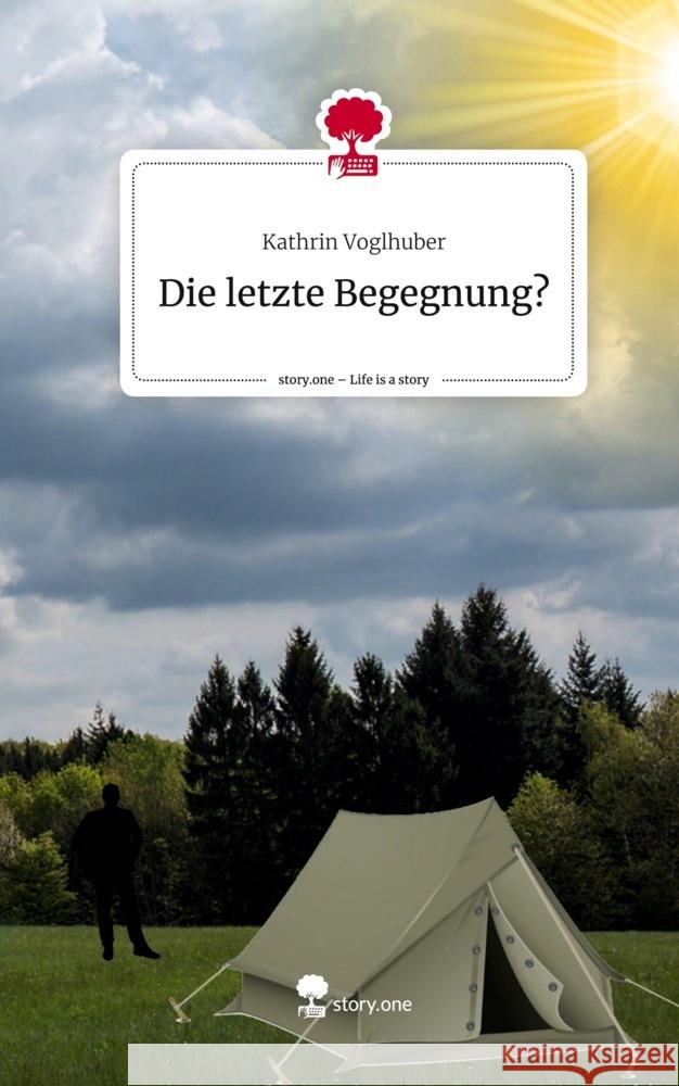 Die letzte Begegnung?. Life is a Story - story.one Voglhuber, Kathrin 9783710890604