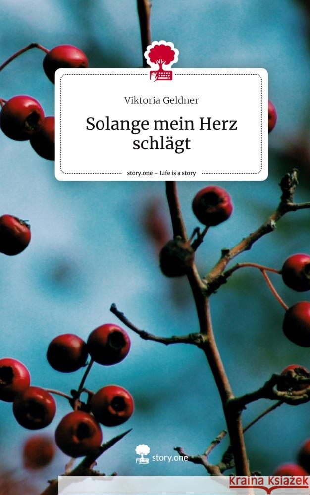 Solange mein Herz schlägt. Life is a Story - story.one Geldner, Viktoria 9783710890710