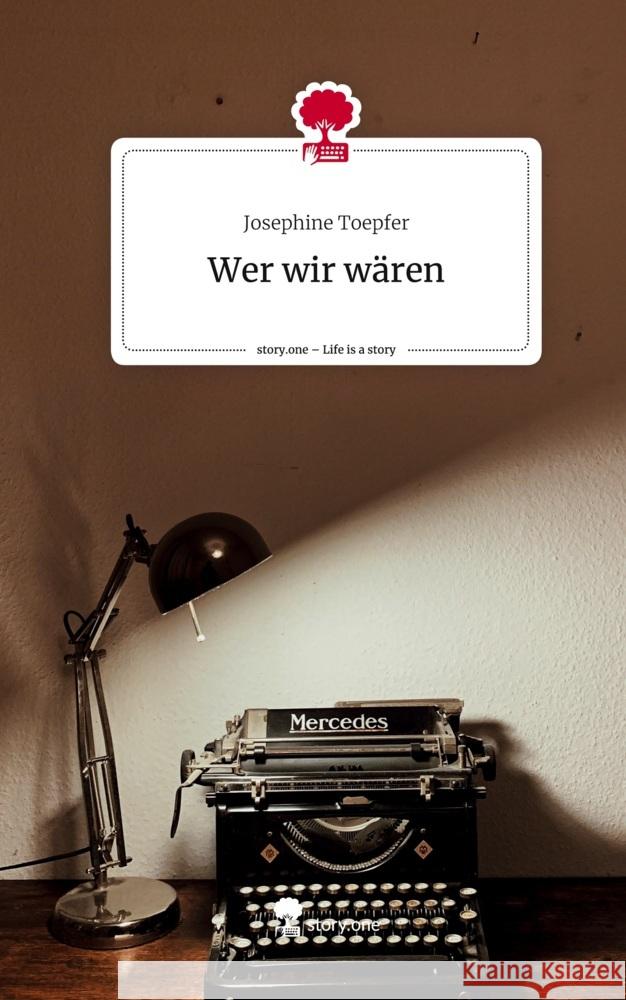 Wer wir wären. Life is a Story - story.one Toepfer, Josephine 9783710891007