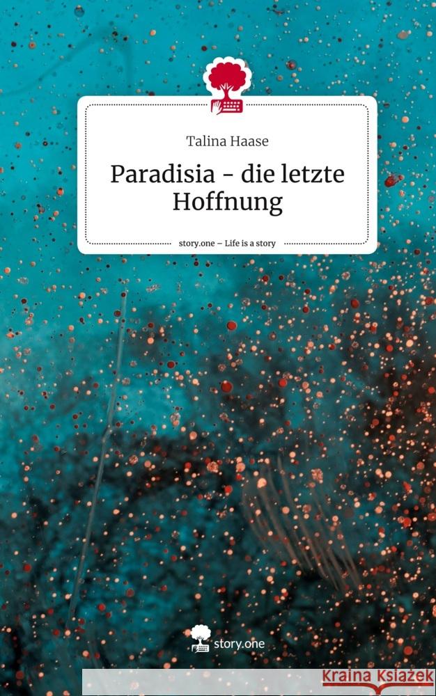 Paradisia - die letzte Hoffnung. Life is a Story - story.one Haase, Talina 9783710891069