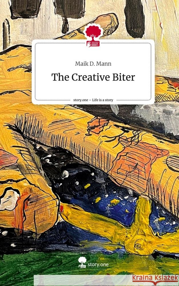 The Creative Biter. Life is a Story - story.one D. Mann, Maik 9783710891618