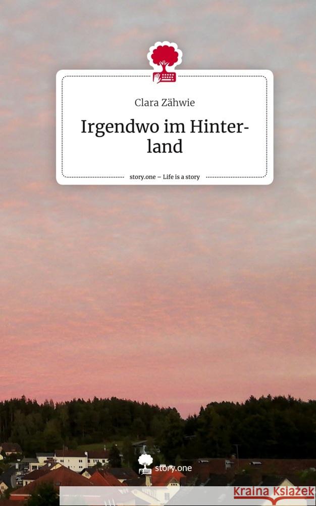Irgendwo im Hinterland. Life is a Story - story.one Zähwie, Clara 9783710891632 story.one publishing