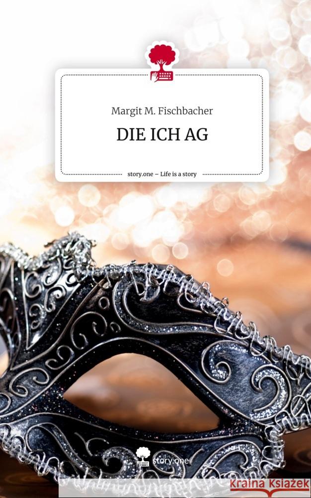 DIE ICH AG. Life is a Story - story.one Fischbacher, Margit M. 9783710891786