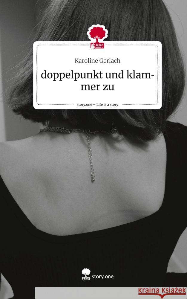 doppelpunkt und klammer zu. Life is a Story - story.one Gerlach, Karoline 9783710892097 story.one publishing