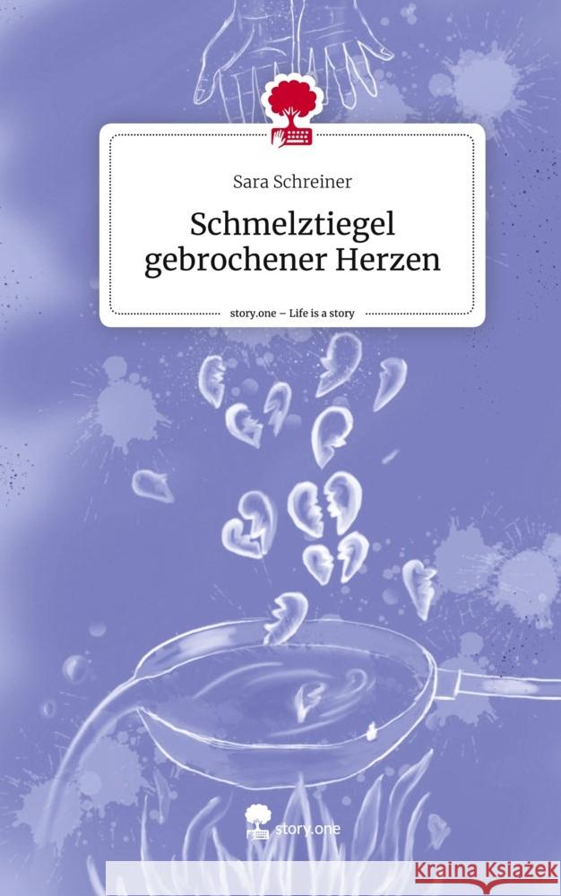 Schmelztiegel gebrochener Herzen. Life is a Story - story.one Schreiner, Sara 9783710893261