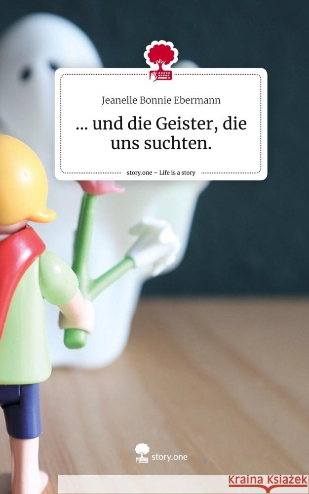 ... und die Geister, die uns suchten.. Life is a Story - story.one Ebermann, Jeanelle Bonnie 9783710893285