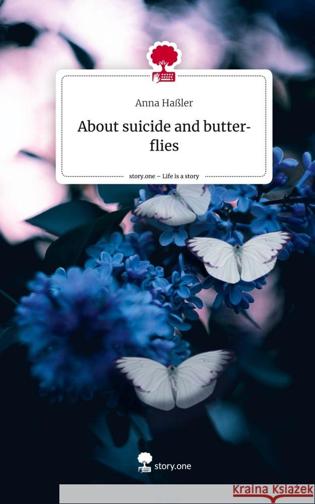 About suicide             and butterflies. Life is a Story - story.one Haßler, Anna 9783710893315