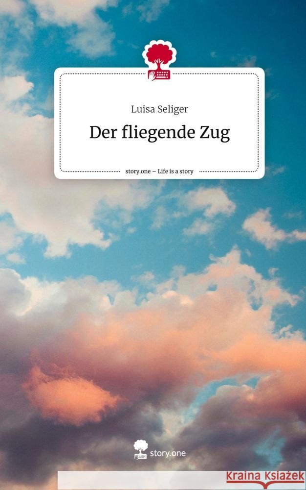 Der fliegende Zug. Life is a Story - story.one Seliger, Luisa 9783710893339