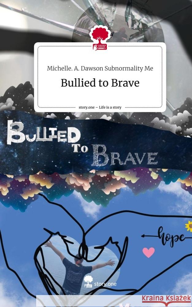 Bullied to Brave. Life is a Story - story.one Dawson, Michelle. A. 9783710893353