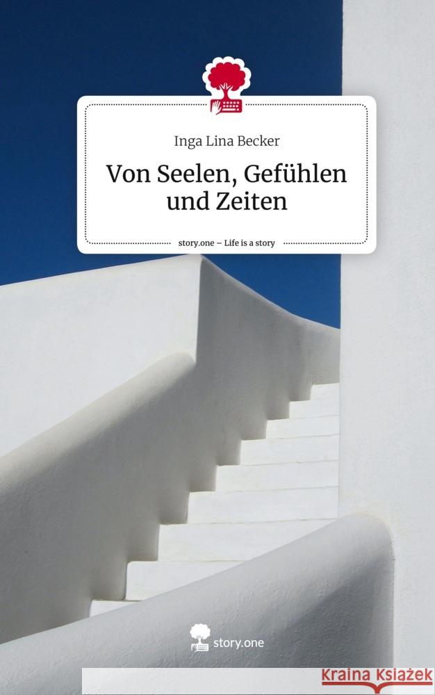 Von Seelen, Gefühlen und Zeiten. Life is a Story - story.one Becker, Inga Lina 9783710893803