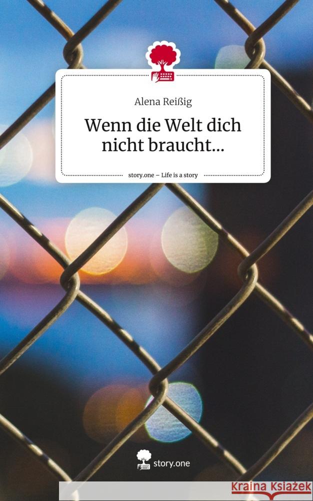 Wenn die Welt dich nicht braucht.... Life is a Story - story.one Reißig, Alena 9783710893858