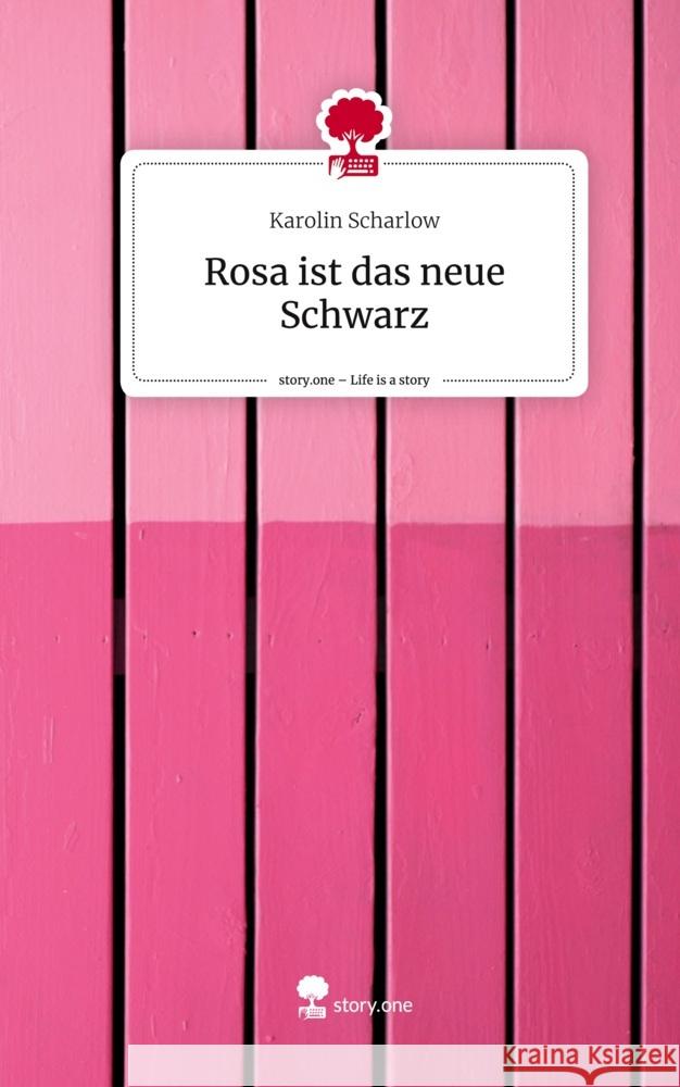 Rosa ist das neue Schwarz. Life is a Story - story.one Scharlow, Karolin 9783710894381