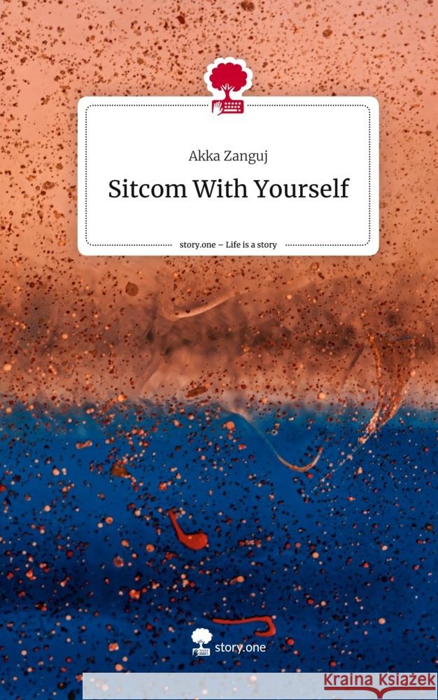 Sitcom With Yourself. Life is a Story - story.one Zanguj, Akka 9783710894923 story.one publishing
