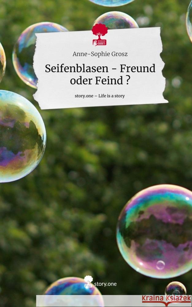 Seifenblasen - Freund oder Feind ?. Life is a Story - story.one Grosz, Anne-Sophie 9783710896026