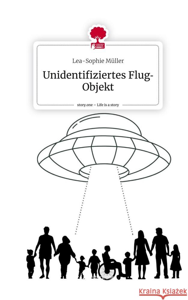 Unidentifiziertes FlugObjekt. Life is a Story - story.one Müller, Lea-Sophie 9783710896415