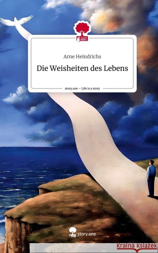 Die Weisheiten                                              des Lebens. Life is a Story - story.one Heindrichs, Arne 9783710896675