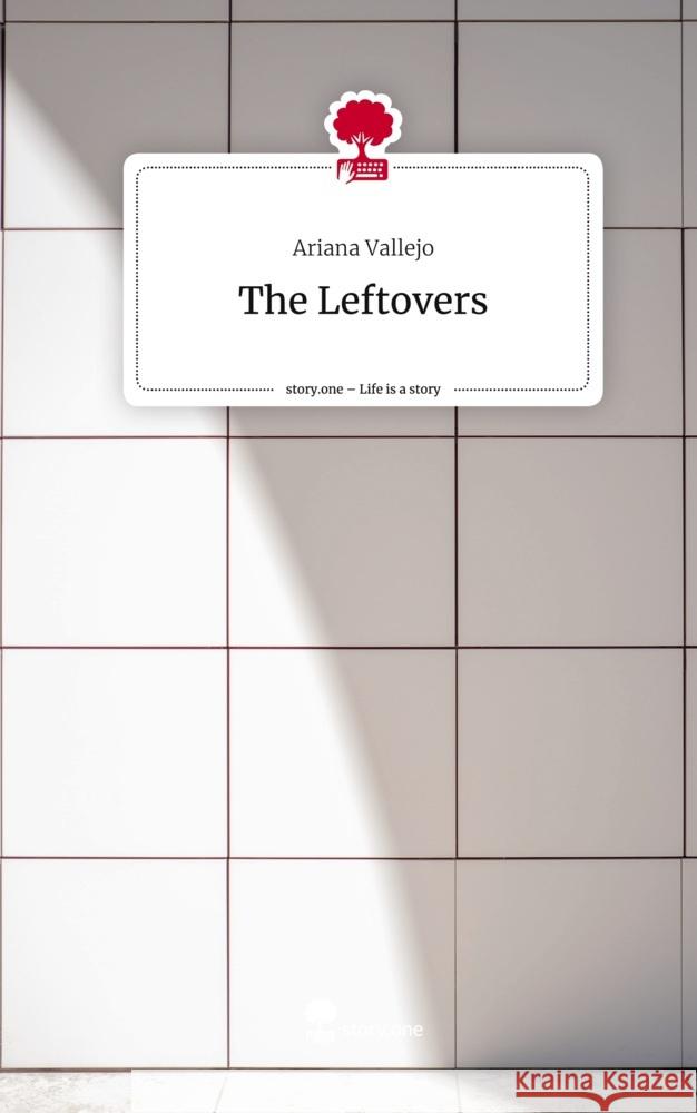 The Leftovers. Life is a Story - story.one Vallejo, Ariana 9783710896736