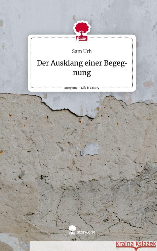 Der Ausklang einer                                             Begegnung. Life is a Story - story.one Urh, Sam 9783710897559 story.one publishing