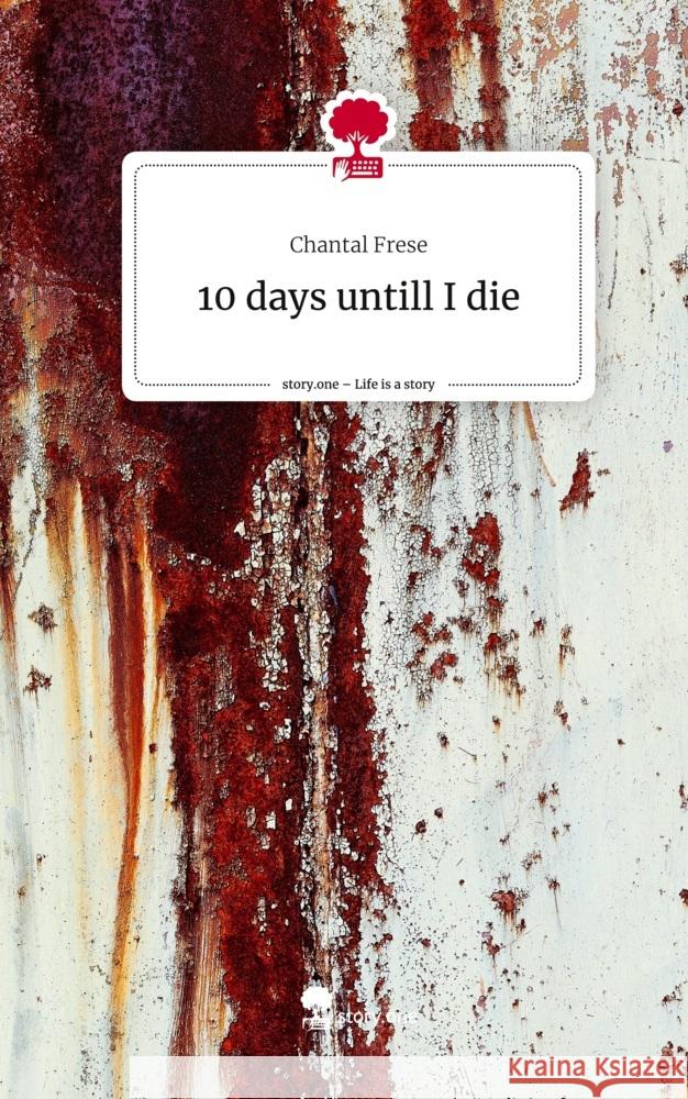 10 days untill I die. Life is a Story - story.one Frese, Chantal 9783710897696