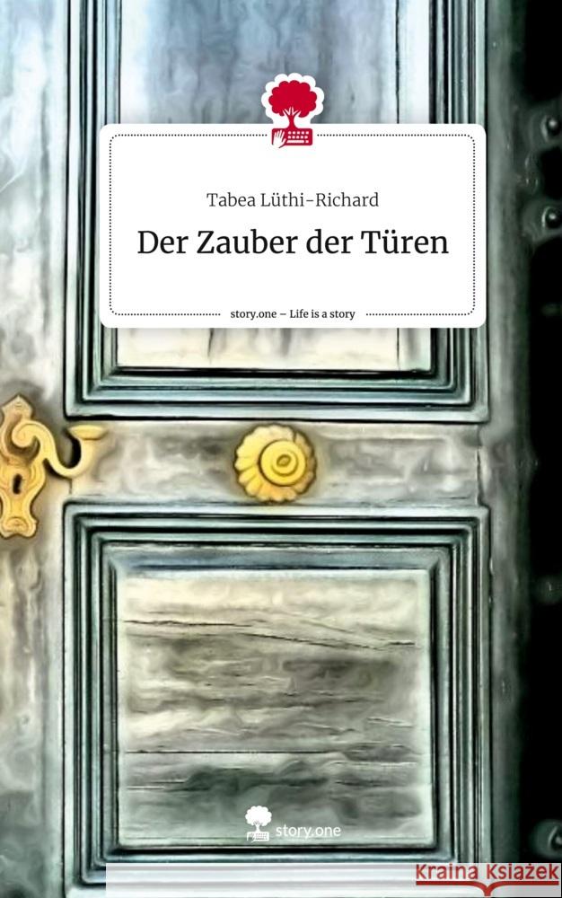 Der Zauber der Türen. Life is a Story - story.one Lüthi-Richard, Tabea 9783710898341