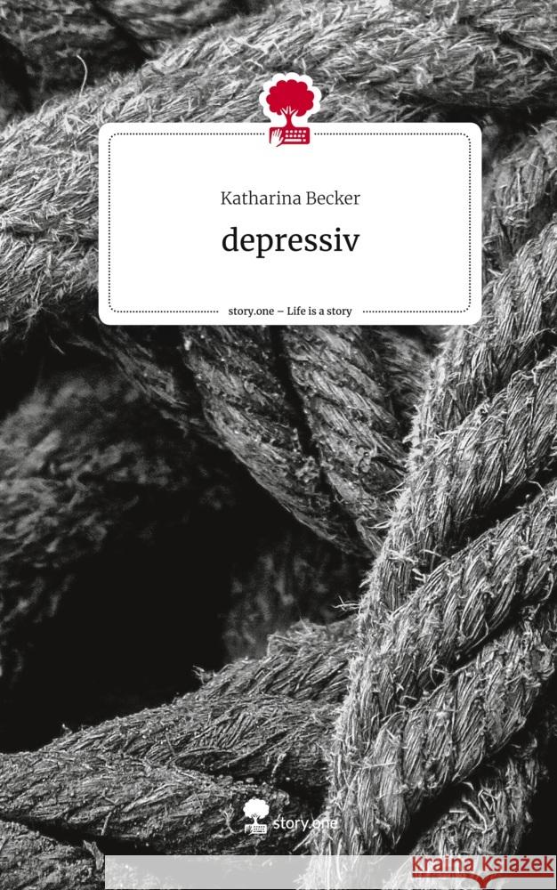 depressiv. Life is a Story - story.one Becker, Katharina 9783710898549 story.one publishing