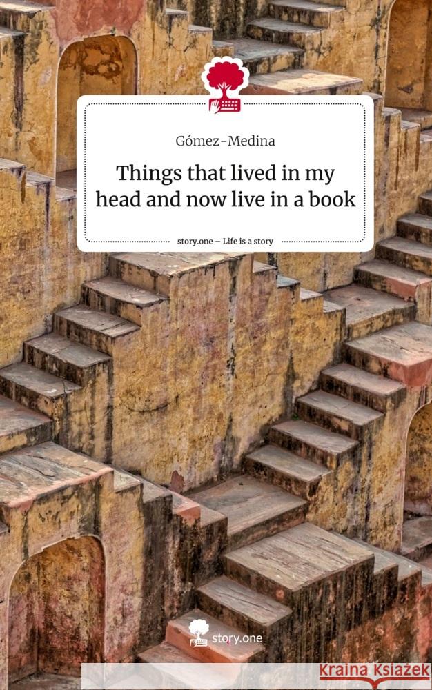 Things that lived in my head and now live in a book. Life is a Story - story.one Gómez-Medina 9783710898716
