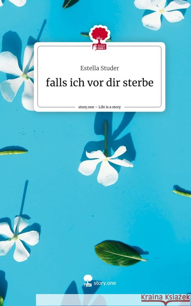 falls ich vor dir sterbe. Life is a Story - story.one Studer, Estella 9783710899034