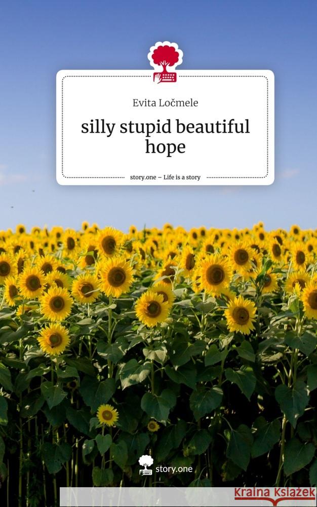 silly stupid beautiful hope. Life is a Story - story.one Locmele, Evita 9783710899676