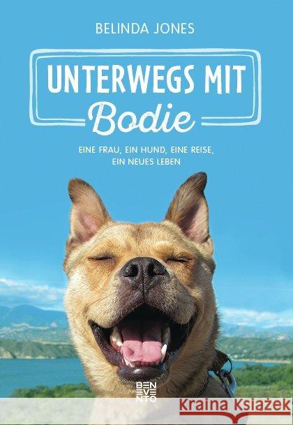 Unterwegs mit Bodie : Eine Frau, ein Hund, eine Reise, ein neues Leben Jones, Belinda 9783710900358 Benevento