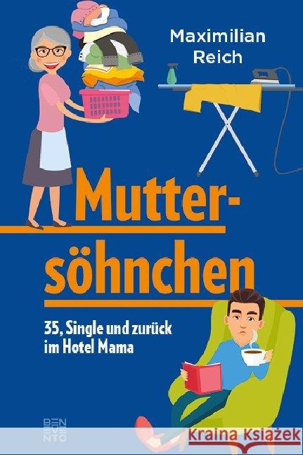 Muttersöhnchen : 35, Single und zurück im Hotel Mama Reich, Maximilian 9783710900471 Benevento