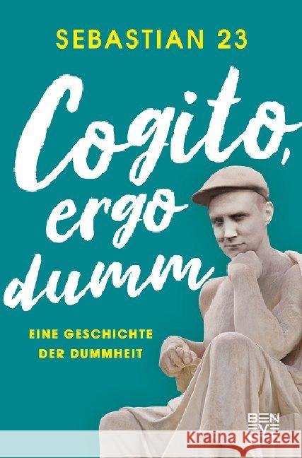 Cogito, ergo dumm : Eine Geschichte der Dummheit Sebastian 23 9783710901034 Benevento
