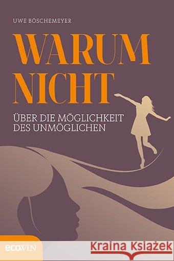 Warum nicht : Über die Möglichkeiten des Unmöglichen Böschemeyer, Uwe 9783711000590 Ecowin Verlag