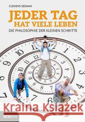 Jeder Tag hat viele Leben : Die Philosophie der kleinen Schritte Sedmak, Clemens 9783711000637