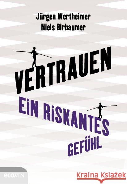 Vertrauen : Ein riskantes Gefühl Wertheimer, Jürgen; Birbaumer, Niels 9783711000965 Ecowin Verlag