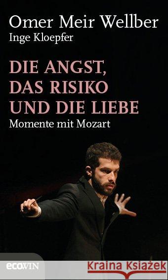 Die Angst, das Risiko und die Liebe : Momente mit Mozart Meir Wellber, Omer; Kloepfer, Inge 9783711001313 Ecowin Verlag