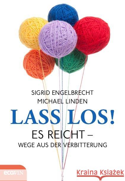 Lass los! : Es reicht - Wege aus der Verbitterung Engelbrecht, Sigrid; Linden, Michael 9783711001382 Ecowin Verlag