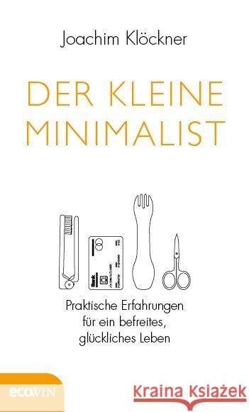 Der kleine Minimalist : Praktische Erfahrungen für ein befreites, glückliches Leben Klöckner, Joachim 9783711001504 Ecowin Verlag