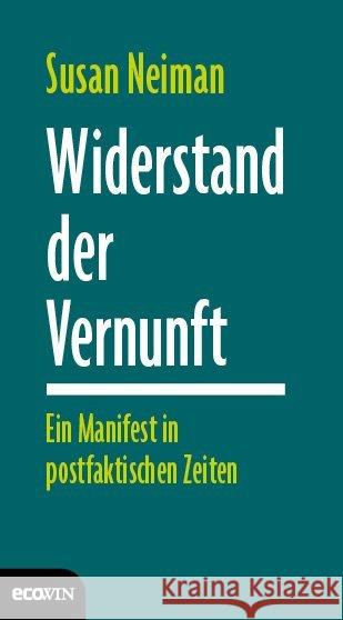 Widerstand der Vernunft : Ein Manifest in postfaktischen Zeiten Neiman, Susan 9783711001542 Ecowin Verlag