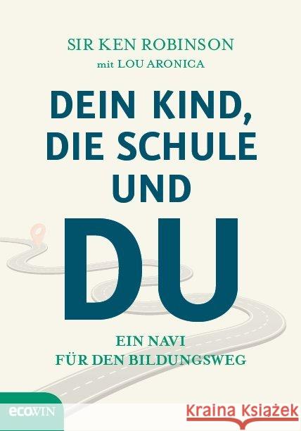 Dein Kind, die Schule und Du : Ein Navi für den Bildungsweg Robinson, Ken 9783711001757 Ecowin Verlag