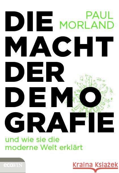 Die Macht der Demografie : und wie sie die moderne Welt erklärt Morland, Paul 9783711002389