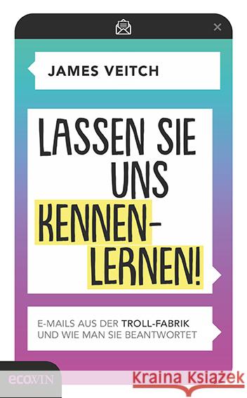 Lassen Sie uns kennenlernen! : E-Mails aus der Troll-Fabrik und wie man sie beantwortet Veitch, James 9783711002464 Ecowin Verlag