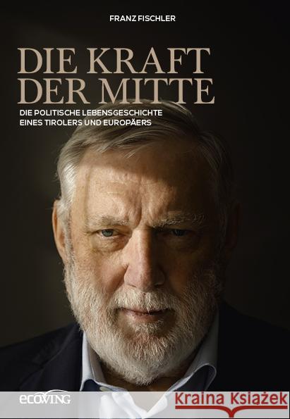 Die Kraft der Mitte Fischler, Franz 9783711003423